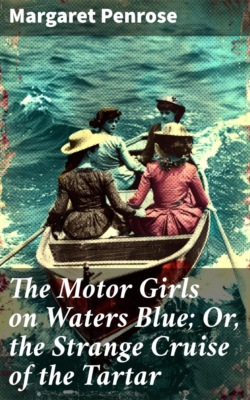 The Motor Girls on Waters Blue; Or, the Strange Cruise of the Tartar