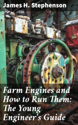 Farm Engines and How to Run Them: The Young Engineer's Guide
