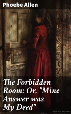 The Forbidden Room; Or, "Mine Answer was My Deed"