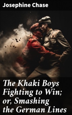 The Khaki Boys Fighting to Win; or, Smashing the German Lines