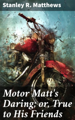 Motor Matt's Daring; or, True to His Friends