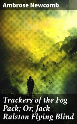 Trackers of the Fog Pack; Or, Jack Ralston Flying Blind