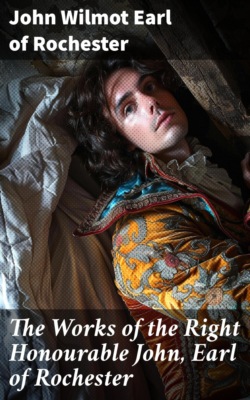 The Works of the Right Honourable John, Earl of Rochester