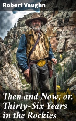 Then and Now; or, Thirty-Six Years in the Rockies