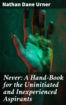 Never: A Hand-Book for the Uninitiated and Inexperienced Aspirants