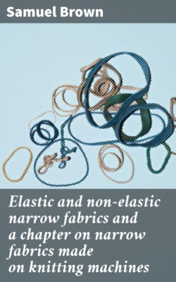 Elastic and non-elastic narrow fabrics and a chapter on narrow fabrics made on knitting machines