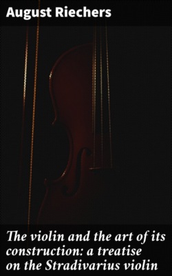 The violin and the art of its construction: a treatise on the Stradivarius violin