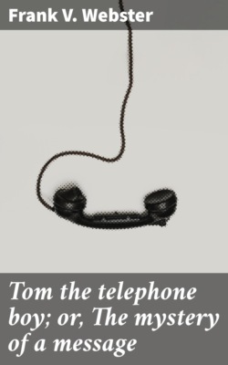 Tom the telephone boy; or, The mystery of a message