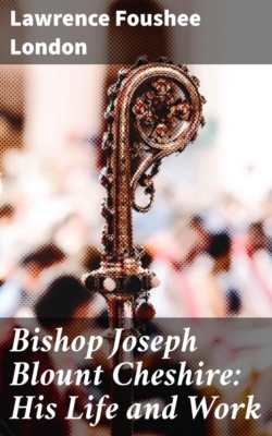 Bishop Joseph Blount Cheshire: His Life and Work