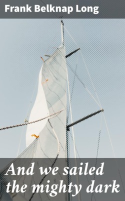 And we sailed the mighty dark