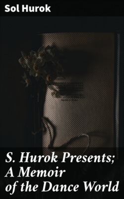 S. Hurok Presents; A Memoir of the Dance World