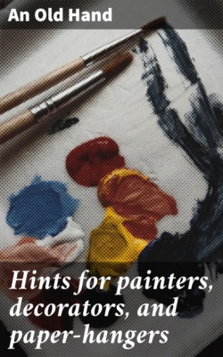 Hints for painters, decorators, and paper-hangers