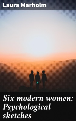 Six modern women: Psychological sketches
