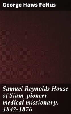 Samuel Reynolds House of Siam, pioneer medical missionary, 1847-1876