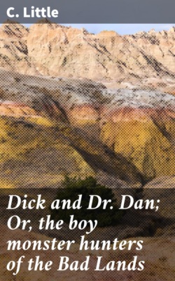 Dick and Dr. Dan; Or, the boy monster hunters of the Bad Lands