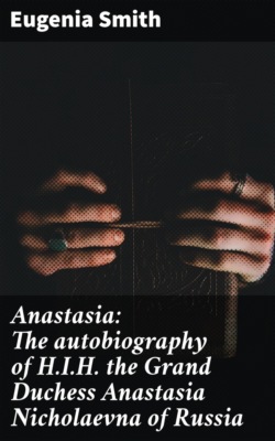Anastasia: The autobiography of H.I.H. the Grand Duchess Anastasia Nicholaevna of Russia