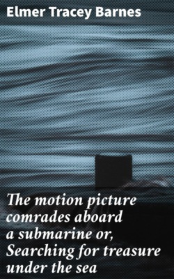 The motion picture comrades aboard a submarine or, Searching for treasure under the sea