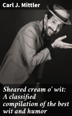 Sheared cream o' wit: A classified compilation of the best wit and humor