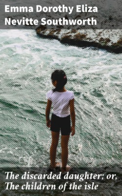 The discarded daughter; or, The children of the isle