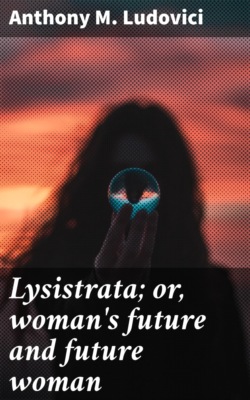 Lysistrata; or, woman's future and future woman