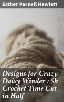Designs for Crazy Daisy Winder : Crochet Time Cut in Half