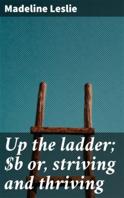 Up the ladder; or, striving and thriving