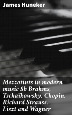 Mezzotints in modern music Brahms, Tschaïkowsky, Chopin, Richard Strauss, Liszt and Wagner