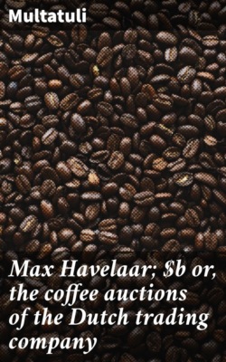 Max Havelaar; or, the coffee auctions of the Dutch trading company