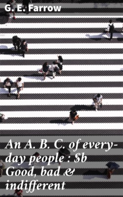 An A. B. C. of every-day people : Good, bad & indifferent