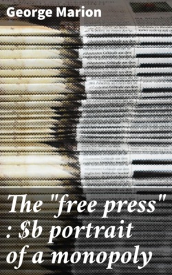 The "free press" : portrait of a monopoly