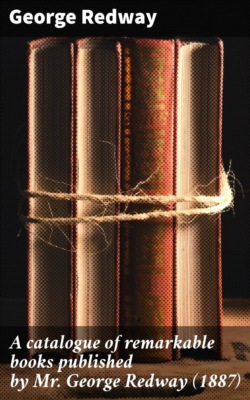 A catalogue of remarkable books published by Mr. George Redway (1887)