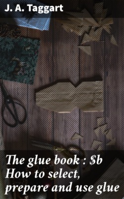 The glue book : How to select, prepare and use glue