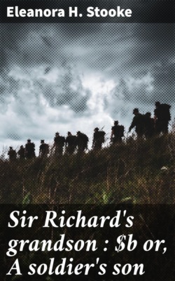 Sir Richard's grandson : or, A soldier's son