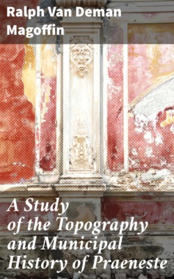 A Study of the Topography and Municipal History of Praeneste