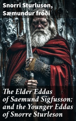 The Elder Eddas of Saemund Sigfusson; and the Younger Eddas of Snorre Sturleson