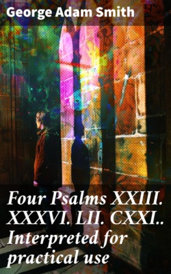 Four Psalms XXIII. XXXVI. LII. CXXI.. Interpreted for practical use