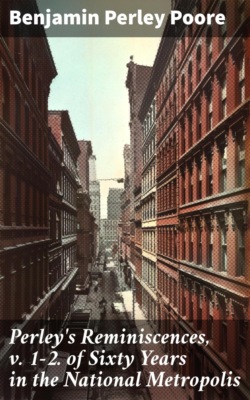 Perley's Reminiscences, v. 1-2. of Sixty Years in the National Metropolis