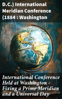 International Conference Held at Washington - Fixing a Prime Meridian and a Universal Day