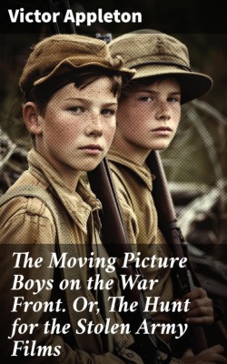 The Moving Picture Boys on the War Front. Or, The Hunt for the Stolen Army Films