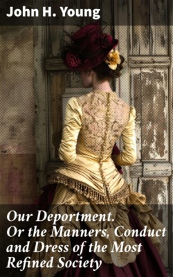 Our Deportment. Or the Manners, Conduct and Dress of the Most Refined Society