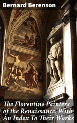 The Florentine Painters of the Renaissance. With An Index To Their Works
