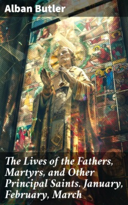 The Lives of the Fathers, Martyrs, and Other Principal Saints. January, February, March