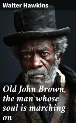 Old John Brown, the man whose soul is marching on