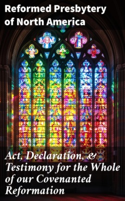 Act, Declaration, & Testimony for the Whole of our Covenanted Reformation