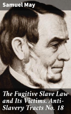 The Fugitive Slave Law and Its Victims. Anti-Slavery Tracts No. 18