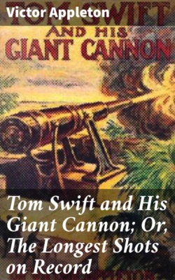 Tom Swift and His Giant Cannon; Or, The Longest Shots on Record