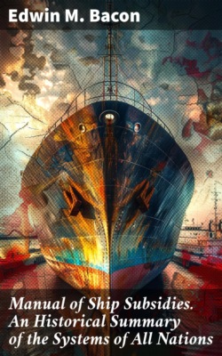 Manual of Ship Subsidies. An Historical Summary of the Systems of All Nations