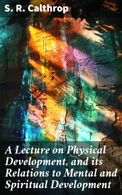 A Lecture on Physical Development, and its Relations to Mental and Spiritual Development