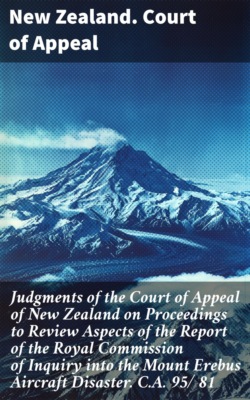 Judgments of the Court of Appeal of New Zealand on Proceedings to Review Aspects of the Report of the Royal Commission of Inquiry into the Mount Erebus Aircraft Disaster. C.A. 95/ 81
