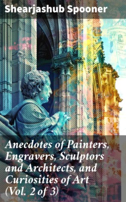 Anecdotes of Painters, Engravers, Sculptors and Architects, and Curiosities of Art (Vol. 2 of 3)